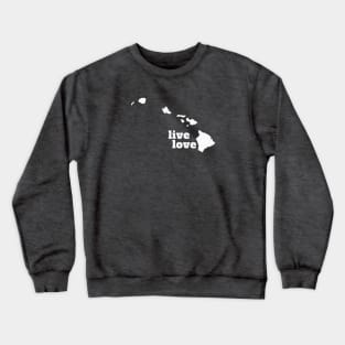 Hawaii - Live Love Hawaii Crewneck Sweatshirt